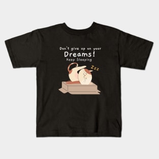 Don't give up on your dreams, keep sleeping Kids T-Shirt